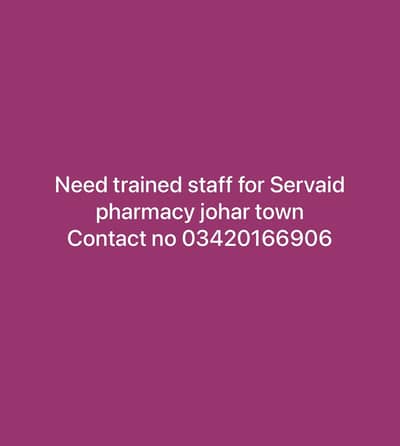 Need trained staff for servaid pharmacy johar town 03420166906