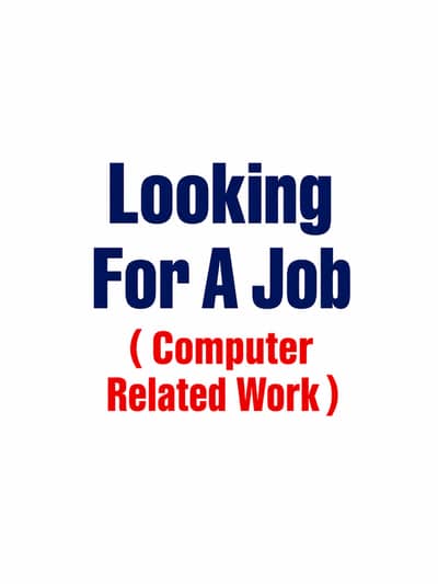 Looking For A Job ( Computer Related Work )