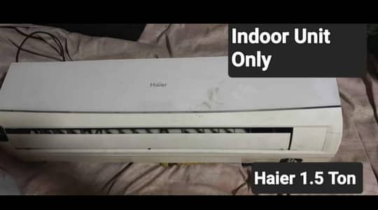 Sirf Indoor Unit , Haier  1.5 Ton Split AC