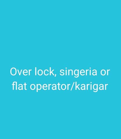 Hame overlaok or singeria ke kariger/operator ki zarorat hai