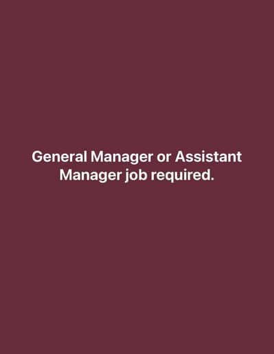 General manager or Assistant manager job required.
