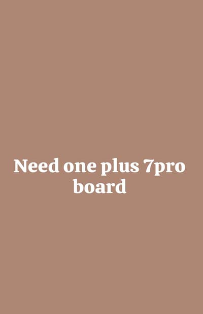One Plus 7 Pro board Need