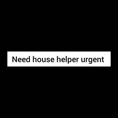 house helper ke zarorat hy argent female full time ky lea