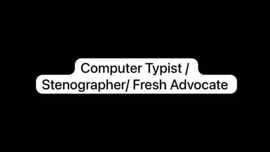 Computer typist / Stenographer / Fresh & 5-year experienced Advocate