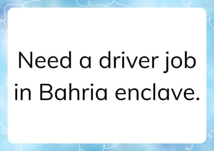Need a driver job in bahria enclave