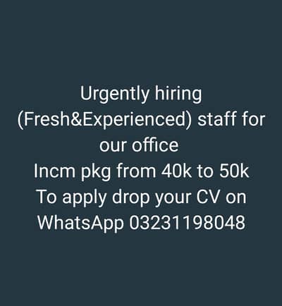 urgently hiring fresh and experience staff for our office