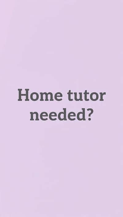 Home Tutor Needed?