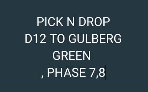 Pick n Drop D12 to gulberg green behria phase 7,8
