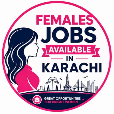 Female Jobs Available in Karachi Only Independent Girls