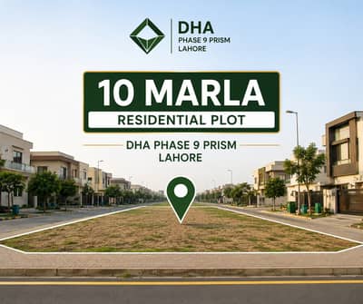 10 Marla Prime Location Plot for Sale DHA Phase 9 Prism Lahore