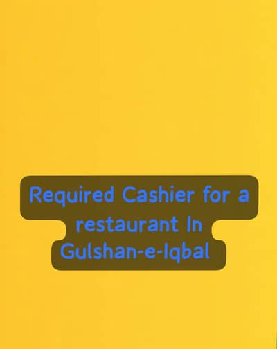 Cashier Required for Restaurant in Gulshan-e-Iqbal