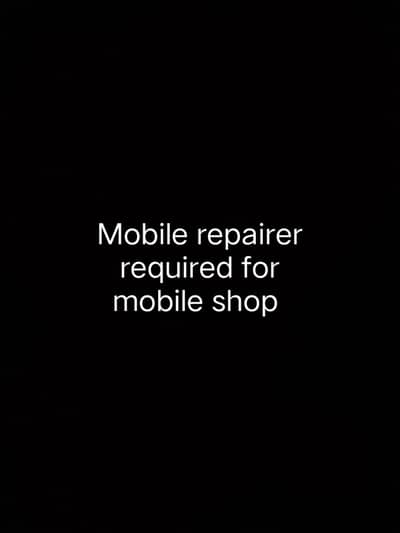 mobile repairer required for mobile shop