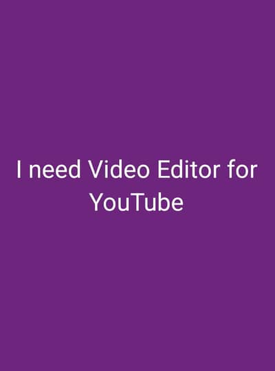 I need Video Editor for YouTube Channel