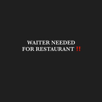 WAITER NEEDED FOR RESTAURANT