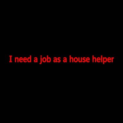 need a job urgent as a house helper