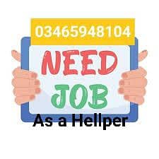 I am helper need job,03465948104