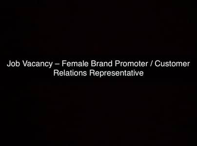 Job Vacancy  Female Brand Promoter/Customer Relations Representative