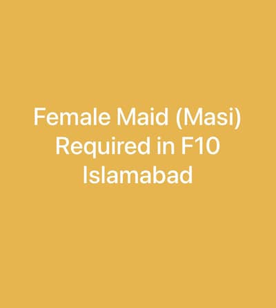 Female maid required in F10 markaz Islamabad