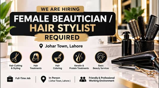 Female Beautician / Hair Stylist Required – Johar Town, Lahore