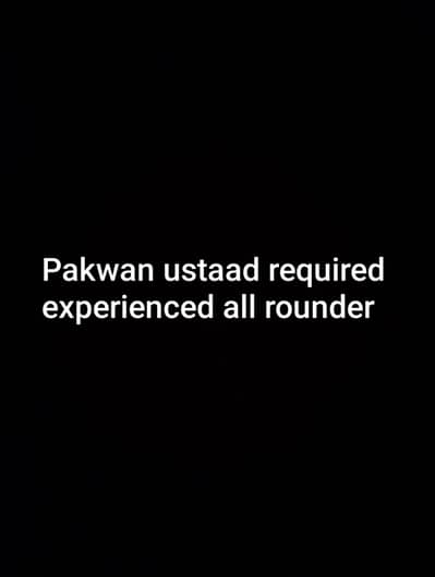 experienced Pakwan ustaad ki zaroorat hai