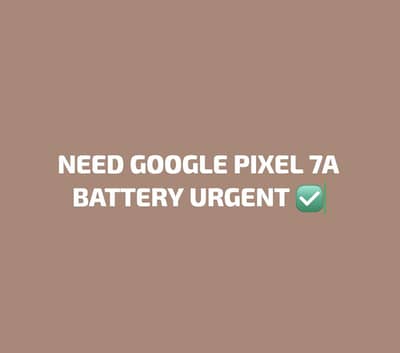 Need Google Pixel 7a Battery urgent.