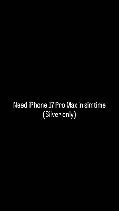 Need Apple iPhone 17 Pro Max in simtime (silver only)