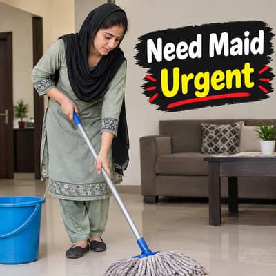 Need Maid Urgent