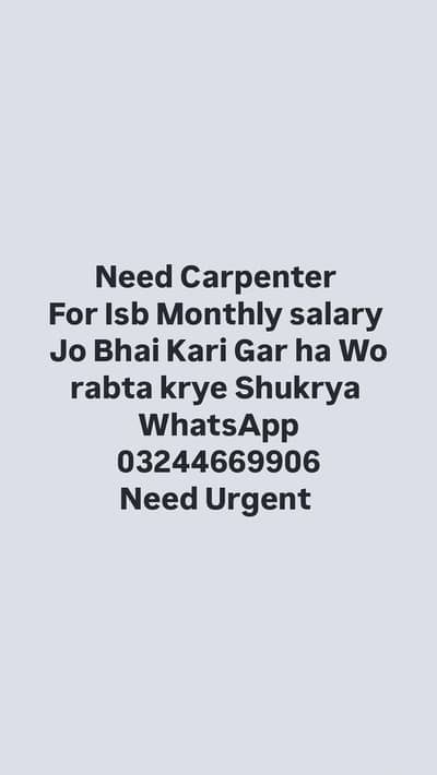 Need Carpenter Urgent jo Bhai intersted ha Rabta krye
